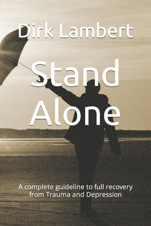 Stand Alone: A complete guideline to full recovery from Trauma and Depression (Paperback)