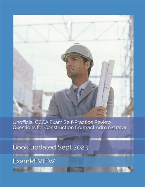 Unofficial CCCA Exam Self-Practice Review Questions for Construction Contract Administrator (Paperback)