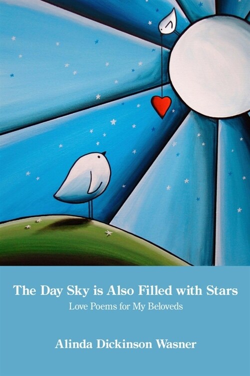 The Day Sky Is Also Filled with Stars: Love Poems for My Beloveds (Paperback)