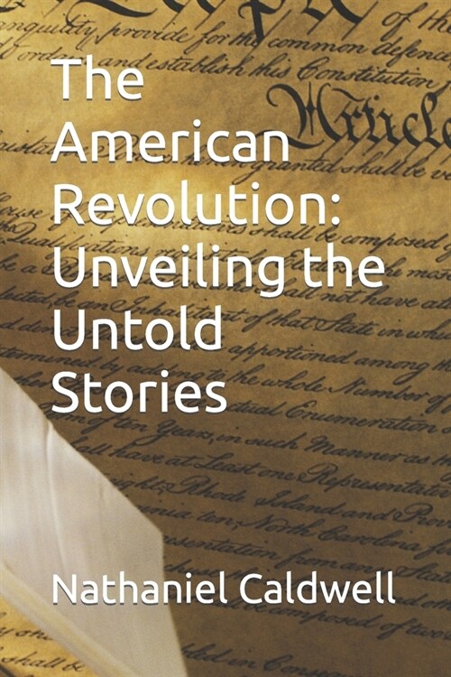 The American Revolution: Unveiling the Untold Stories (Paperback)