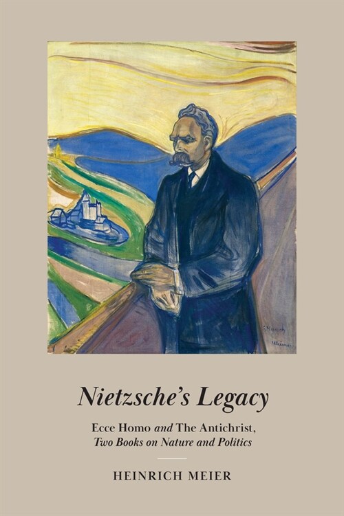 Nietzsches Legacy: Ecce Homo and the Antichrist, Two Books on Nature and Politics (Hardcover)