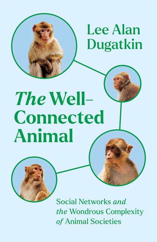 The Well-Connected Animal: Social Networks and the Wondrous Complexity of Animal Societies (Hardcover)