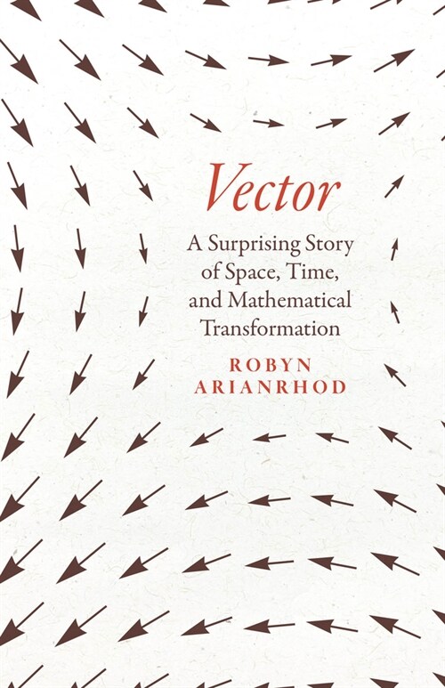 Vector: A Surprising Story of Space, Time, and Mathematical Transformation (Hardcover)