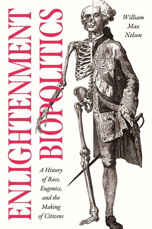 Enlightenment Biopolitics: A History of Race, Eugenics, and the Making of Citizens (Paperback)