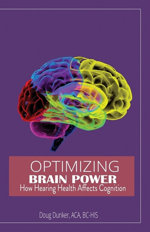 Optimizing Brain Power: How Hearing Health Affects Cognition (Paperback)