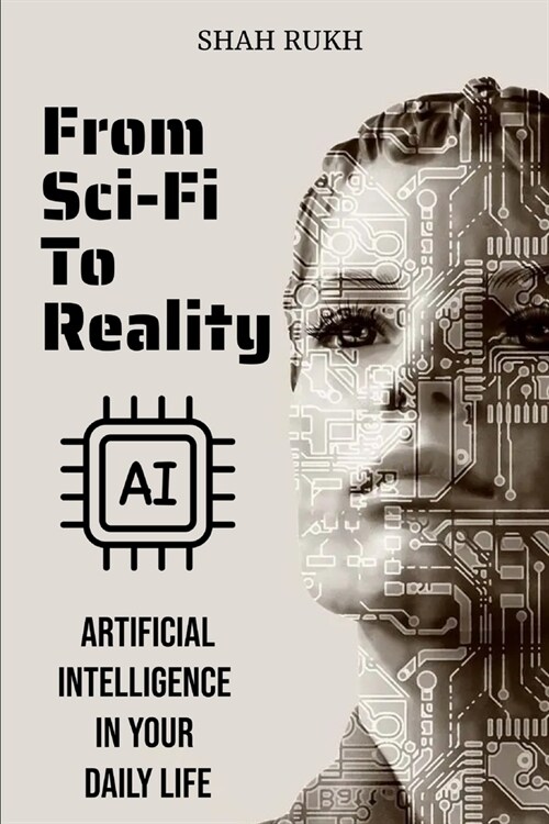 From Sci-Fi to Reality: AI in Your Daily Life (Paperback)
