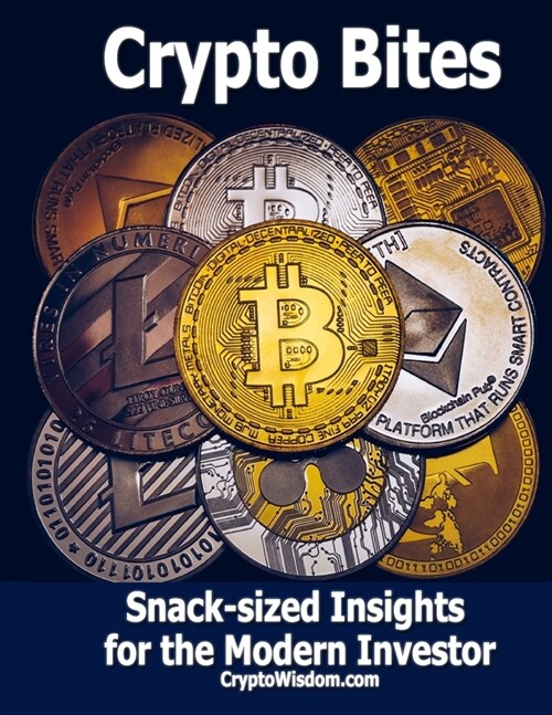 Crypto Bites: Snack-sized Insights for the Modern Investor (Paperback)