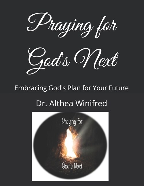 Praying for Gods Next: Embracing Gods Plan for Your Future (Paperback)