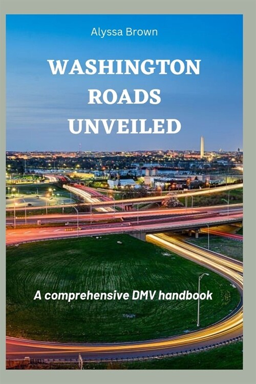 Washington Roads Unveiled: A comprehensive DMV handbook (Paperback)