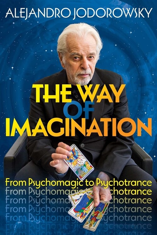 The Way of Imagination: From Psychomagic to Psychotrance (Paperback)