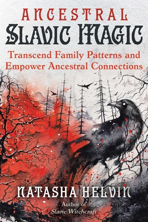 Ancestral Slavic Magic: Transcend Family Patterns and Empower Ancestral Connections (Paperback)