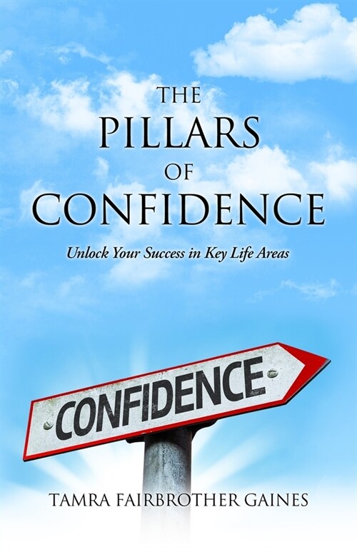 The Pillars of Confidence: Unlock Your Success in Key Life Areas (Paperback)