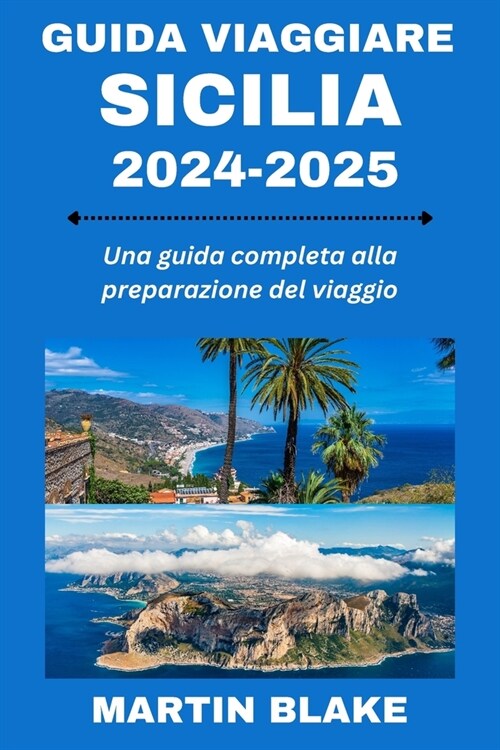 Guida Viaggiare Sicilia 2024-2025: Una guida completa alla preparazione del viaggio (Paperback)