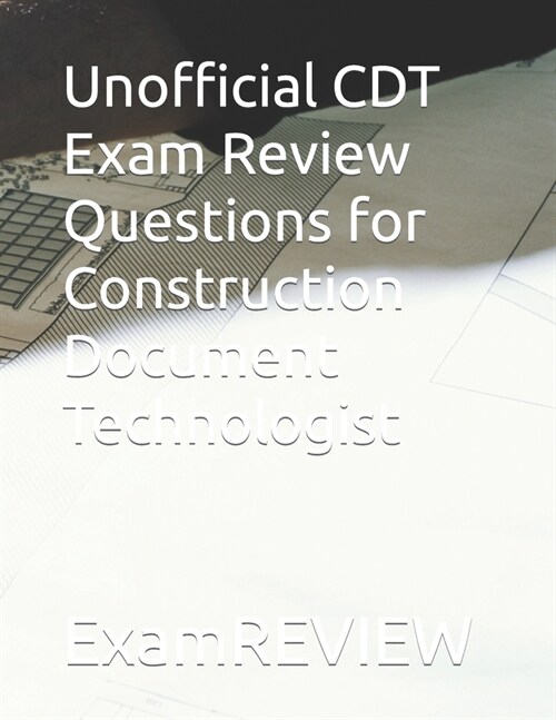 Unofficial CDT Exam Review Questions for Construction Document Technologist (Paperback)