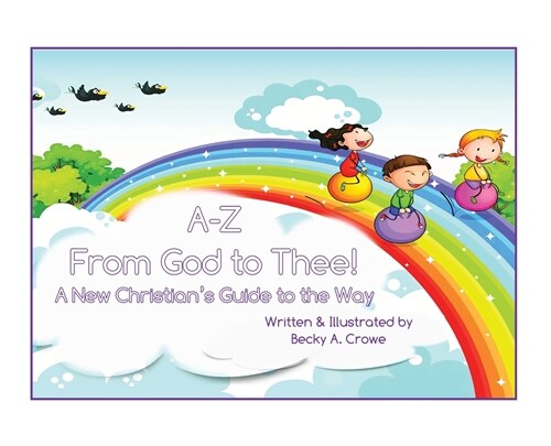 A-Z From God to Thee: A New Christians Guide to the Way (Hardcover)