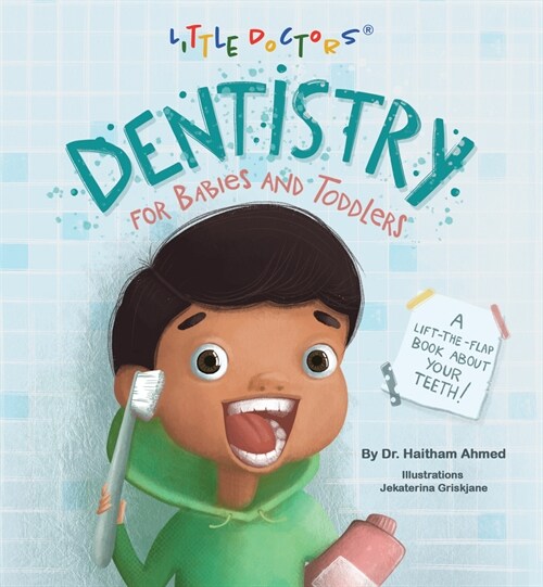 Dentistry for Babies and Toddlers: A Lift-The-Flap Book about Your Teeth! (Board Books)
