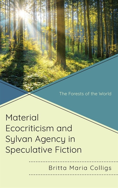 Material Ecocriticism and Sylvan Agency in Speculative Fiction: The Forests of the World (Hardcover)
