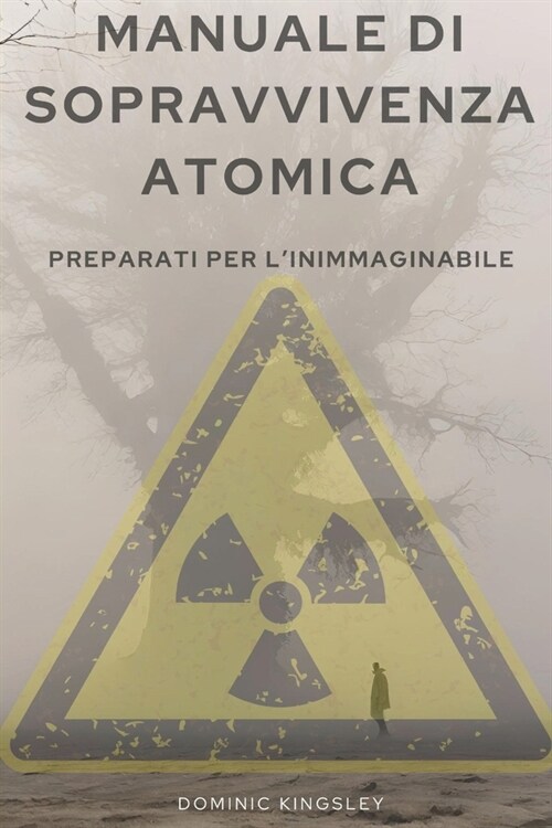 Manuale Di Sopravvivenza Atomica: Preparati Per lInimmaginabile (Paperback)
