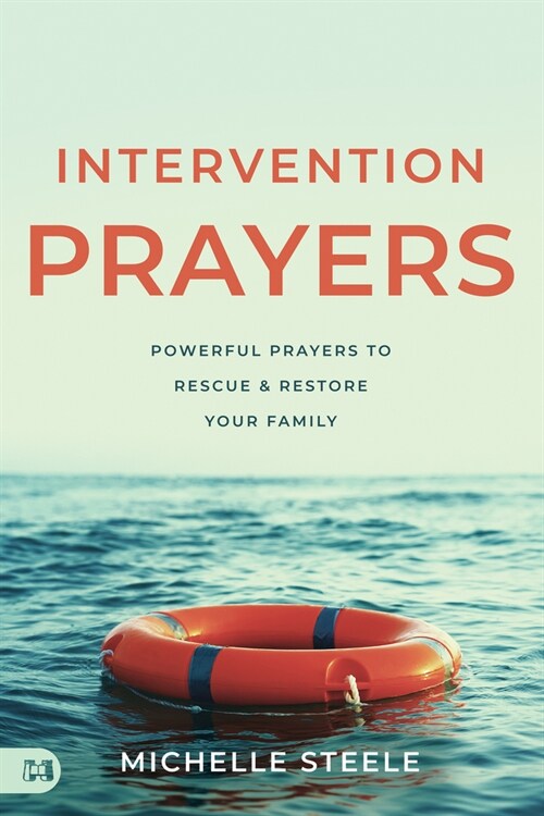 Intervention Prayers: Powerful Prayers to Rescue and Restore Your Family (Paperback)