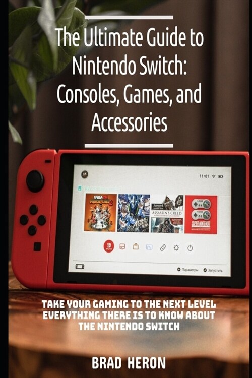 Ultimate Guide for Nintendo Switch: Games Consoles and Accessories: Level Up Your Gaming (Paperback)