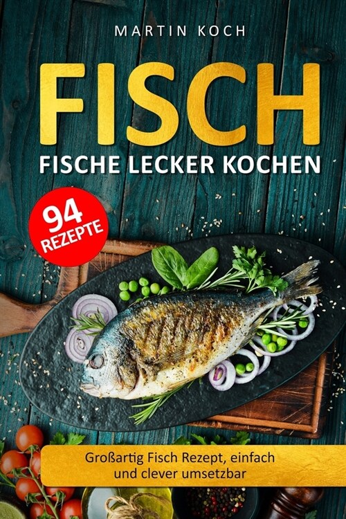 Fisch, Fische lecker kochen.: Gro?rtig Fisch Rezept, einfach und clever umsetzbar. (Paperback)