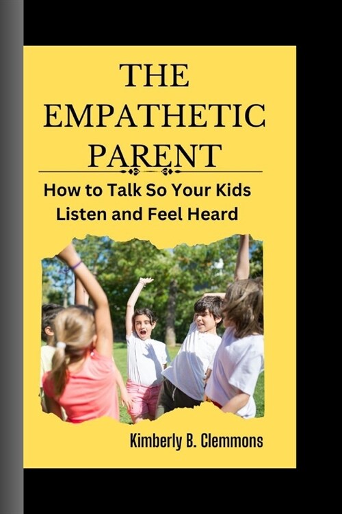 The Empathetic Parent: How to talk so kids will listen and feel heard (Paperback)