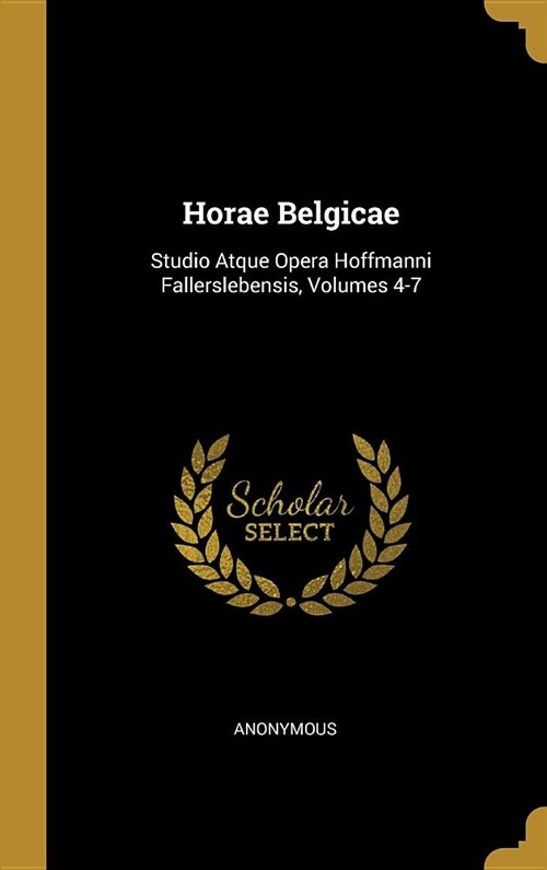 Horae Belgicae: Studio Atque Opera Hoffmanni Fallerslebensis, Volumes 4-7 (Hardcover)