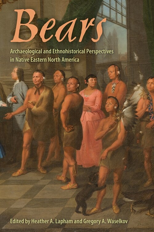 Bears: Archaeological and Ethnohistorical Perspectives in Native Eastern North America (Paperback)