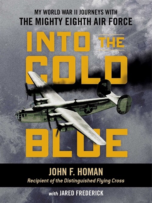 Into the Cold Blue: My World War II Journeys with the Mighty Eighth Air Force (Hardcover)