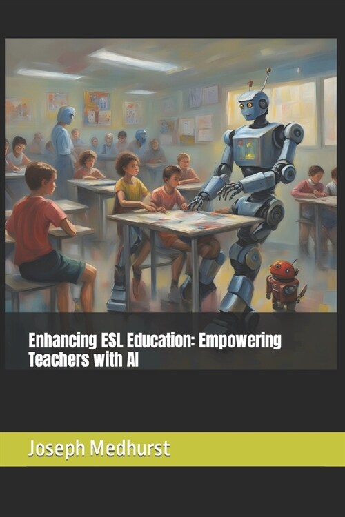 Enhancing ESL Education: Empowering Teachers with AI (Paperback)