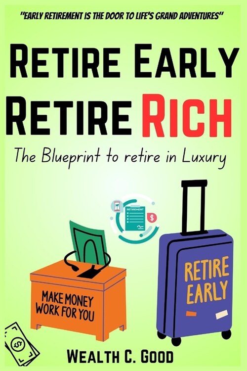 Retire Early Retire Rich: The Blueprint to retire in luxury (Paperback)
