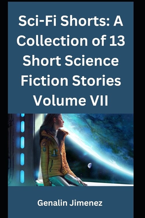 Sci-Fi Shorts: A Collection of 13 Short Science Fiction Stories Volume VII (Paperback)