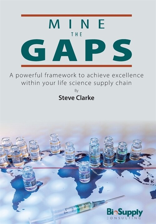 Mine The Gaps: A powerful framework to achieve excellence within your life science supply chain (Hardcover)
