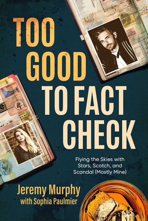 Too Good to Fact Check: Flying the Skies with Stars, Scotch, and Scandal (Mostly Mine) (Paperback)