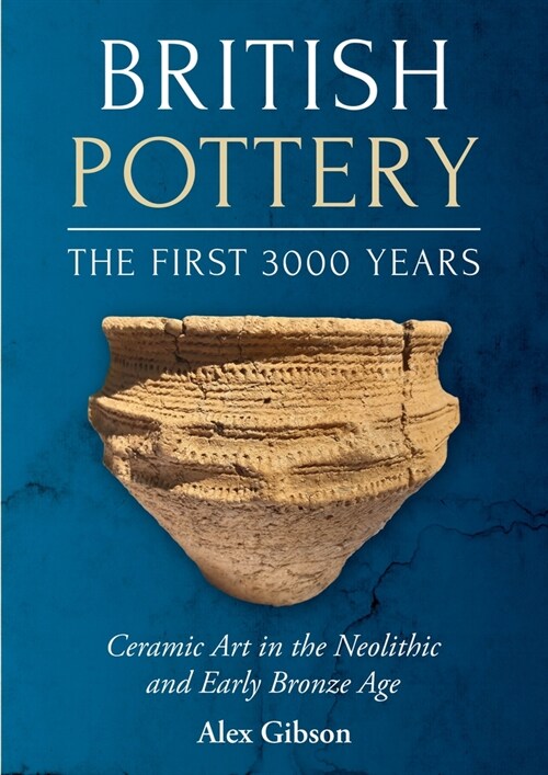 British Pottery: The First 3000 Years: Ceramic Art in the Neolithic and Early Bronze Age (Paperback)