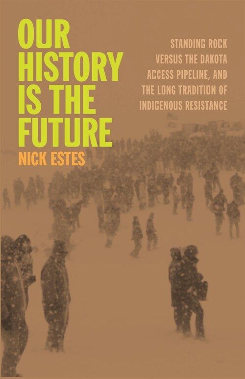 Our History Is the Future: Standing Rock Versus the Dakota Access Pipeline, and the Long Tradition of Indigenous Resistance (Hardcover)