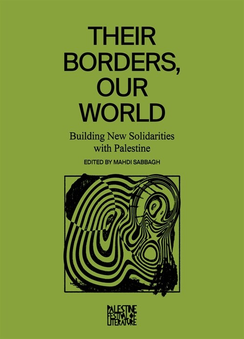 Their Borders, Our World: Building New Solidarities with Palestine (Hardcover)
