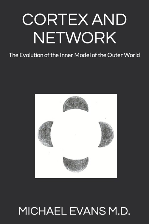 Cortex and Network: The Evolution of the Inner Model of the Outer World (Paperback)