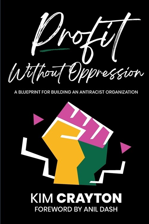 Profit Without Oppression: A Blueprint for Building An Antiracist Organization (Paperback)