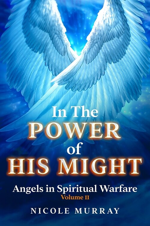 In The Power of His Might: Angels in Spiritual Warfare Volume II (Paperback)