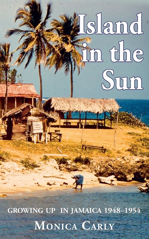 Island in the Sun : Growing Up in Jamaica 1948–1954 (Paperback)