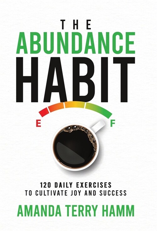 The Abundance Habit: 120 Daily Exercises to Cultivate Joy and Success (Hardcover)