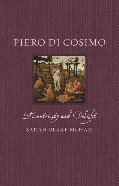 Piero di Cosimo : Eccentricity and Delight (Hardcover)