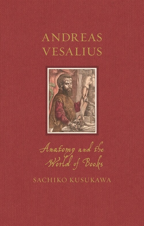 Andreas Vesalius : Anatomy and the World of Books (Hardcover)