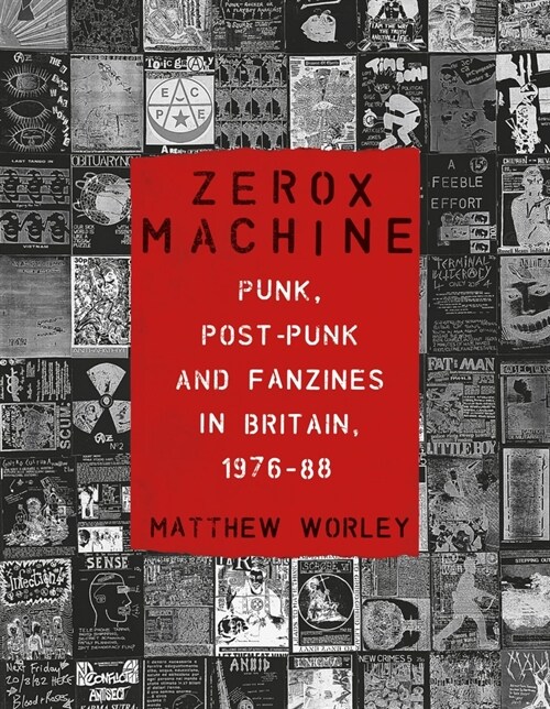 Zerox Machine : Punk, Post-Punk and Fanzines in Britain, 1976-88 (Paperback)