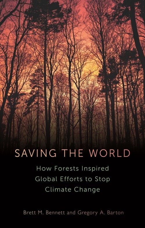Saving the World : How Forests Inspired Global Efforts to Stop Climate Change (Hardcover)