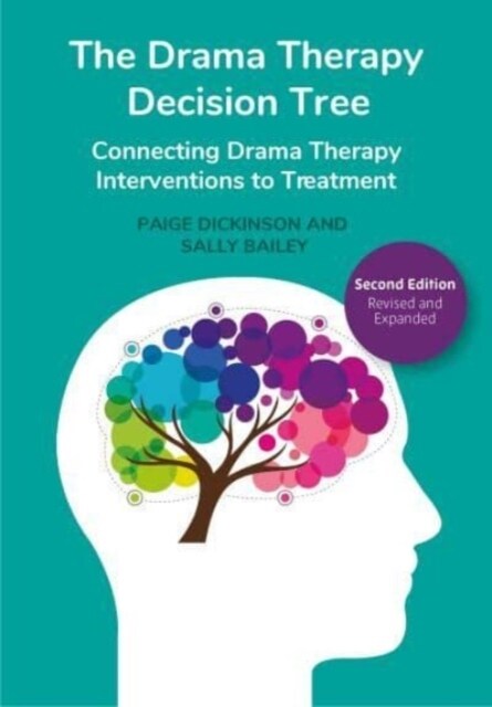 The Drama Therapy Decision Tree, Second Edition : Connecting Drama Therapy Interventions to Treatment (Paperback, Enlarged ed)