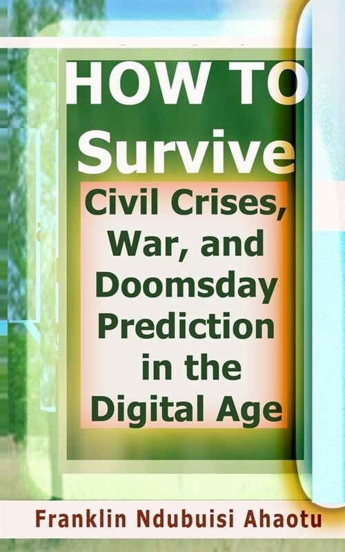 HOW TO Survive Civil Crises, War, and Doomsday Prediction in the Digital Age (Paperback)