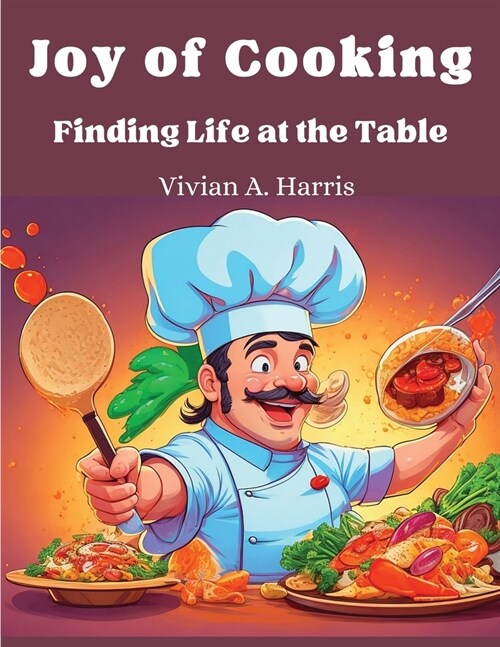 Joy of Cooking: Finding Life at the Table (Paperback)