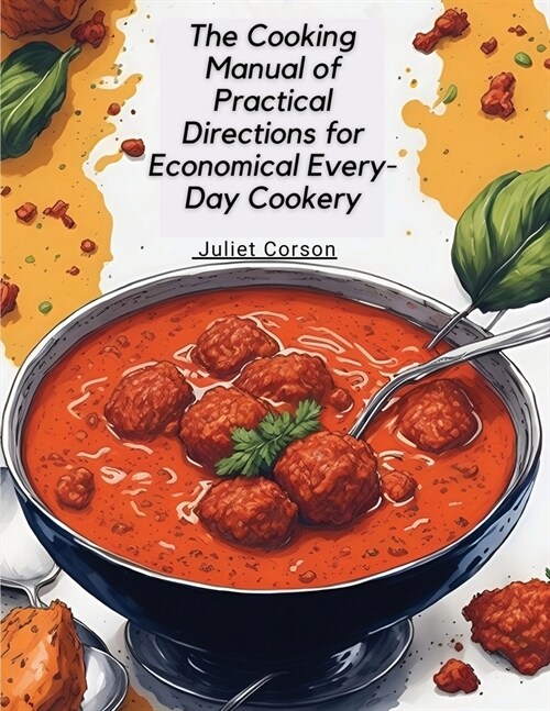 The Cooking Manual of Practical Directions for Economical Every-Day Cookery (Paperback)